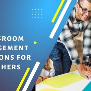 Classroom Management Solutions for Teachers