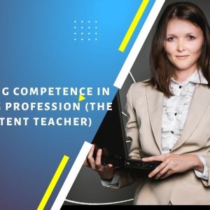 ATTAINING COMPETENCE IN TEACHING PROFESSION (THE COMPETENT TEACHER)